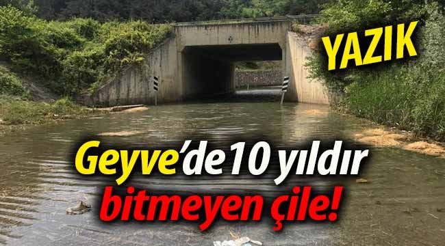 Geyve'de 10 yıldır bitmeyen çile!