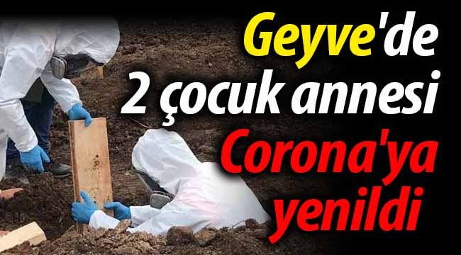 Geyve'de 2 çocuk annesi Corona'ya yenildi