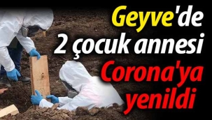 Geyve'de 2 çocuk annesi Corona'ya yenildi