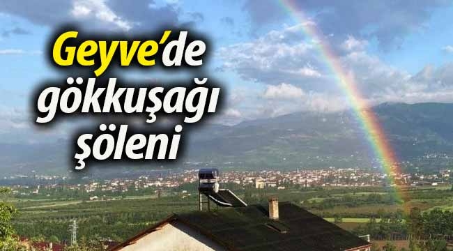 Geyve'de gökkuşağı şöleni