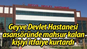 Geyve'de Hastane asansöründe mahsur kaldı!