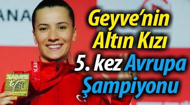 Geyve'nin Altın kızı 5. kez Avrupa Şampiyonu