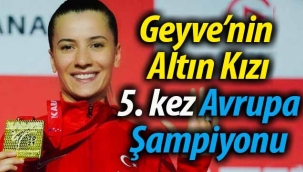 Geyve'nin Altın kızı 5. kez Avrupa Şampiyonu