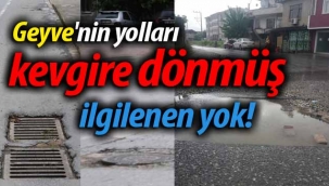 Geyve'nin yolları kevgire dönmüş, ilgilenen yok.