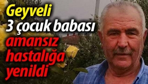 Geyveli 3 çocuk babası amansız hastalığa yenildi
