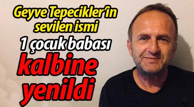 Geyveli emekli, 1 çocuk babası kalbine yenildi