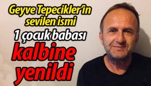 Geyveli emekli, 1 çocuk babası kalbine yenildi