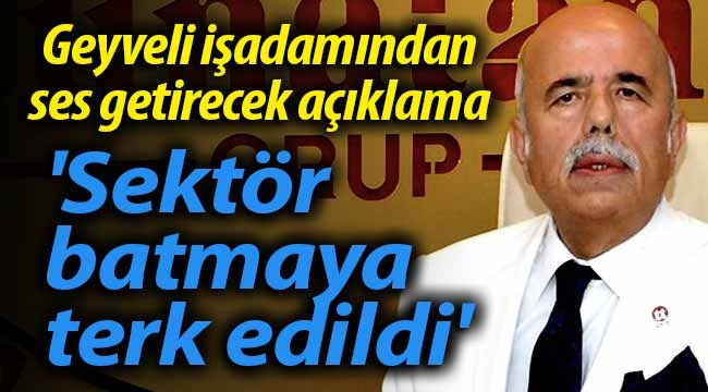 Geyveli işadamından ses getirecek açıklama