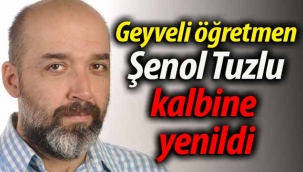 Geyveli öğretmen Şenol Tuzlu kalbine yenildi