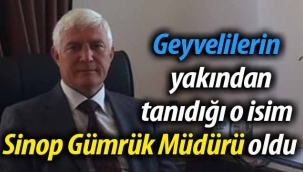 Geyvelilerin yakından tanıdığı o isim Sinop Gümrük Müdürü oldu