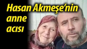 Hasan Akmeşe'nin anne acısı