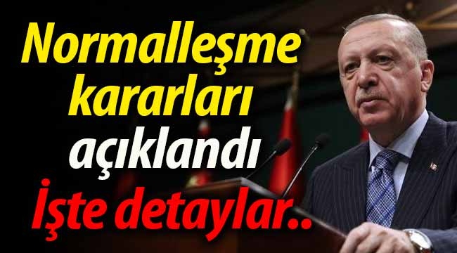 Normalleşme kararları açıklandı, işte detaylar!