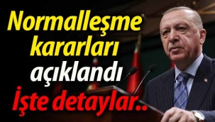 Normalleşme kararları açıklandı, işte detaylar!