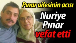Pınar ailesinin acısı.. Nuriye Pınar vefat etti