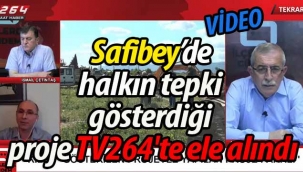 Safibey halkının tepki gösterdiği proje TV264'te ele alındı