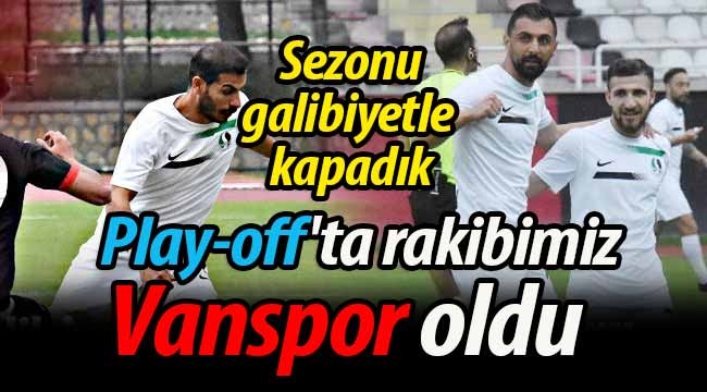 Sezonu galibiyetle kapadık. Play-off'taki rakibimiz Vanspor