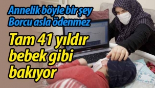 Tam 41 yıldır bebek gibi bakıyor