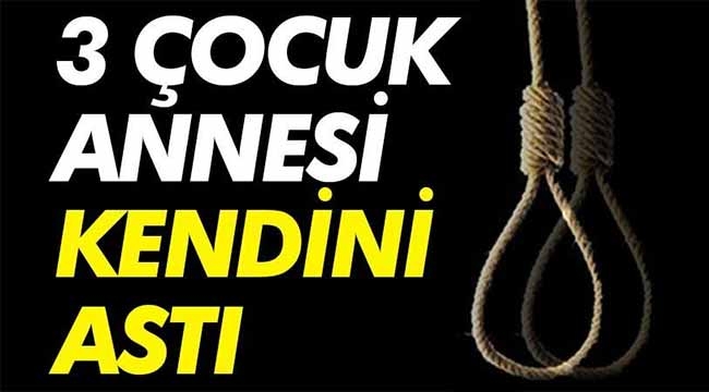 3 çocuk annesi kendini iple astı