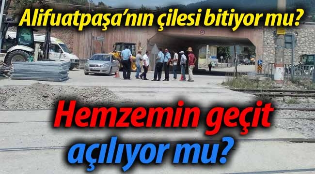 Alifuatpaşa'da hemzemin geçit açılıyor mu? 