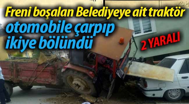 Freni boşalan Belediyeye ait traktör kaza yaptı