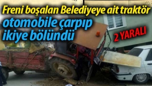 Freni boşalan Belediyeye ait traktör kaza yaptı