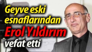 Geyve eski esnaflarından Erol Yıldırım vefat etti