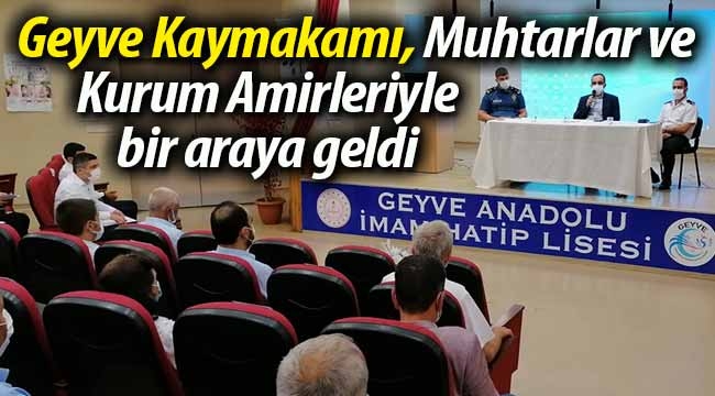 Geyve Kaymakamı, Muhtarlar ve Kurum Amirleriyle buluştu