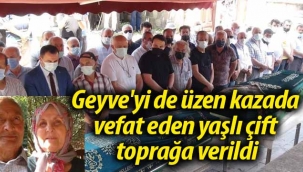 Geyve'yi de üzen kazada vefat eden yaşlı çift toprağa verildi