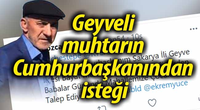 Geyveli muhtarın Cumhurbaşkanından isteği