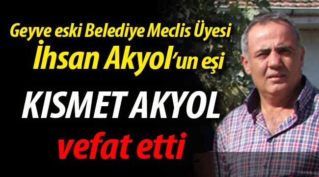 İhsan Akyol'un eş acısı; Kısmet Akyol vefat etti