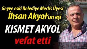 İhsan Akyol'un eş acısı; Kısmet Akyol vefat etti