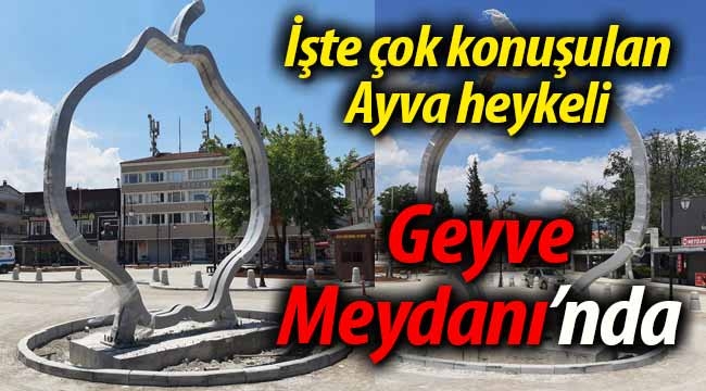 İşte çok konuşulan Ayva heykeli Geyve Meydanında