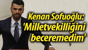 Kenan Sofuoğlu: 'Milletvekilliğini beceremedim'