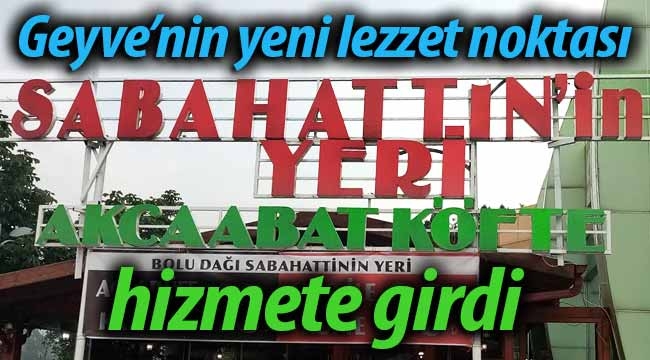 Sabahattin'in Yeri Geyve'de hizmetinizde