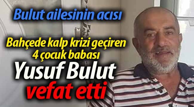 Bulut ailesinin acısı.. Yusuf Bulut vefat etti