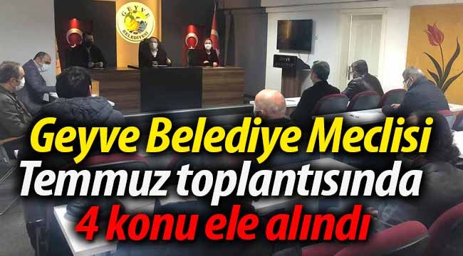 Geyve Belediye Meclisi 4 gündem maddesini ele aldı