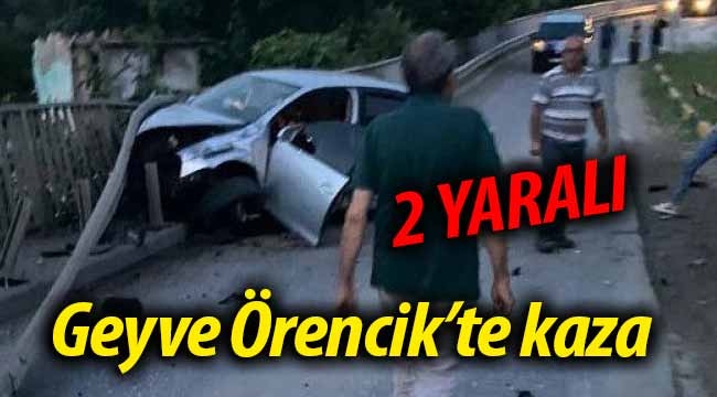 Geyve Örencik'te kaza: 2 yaralı