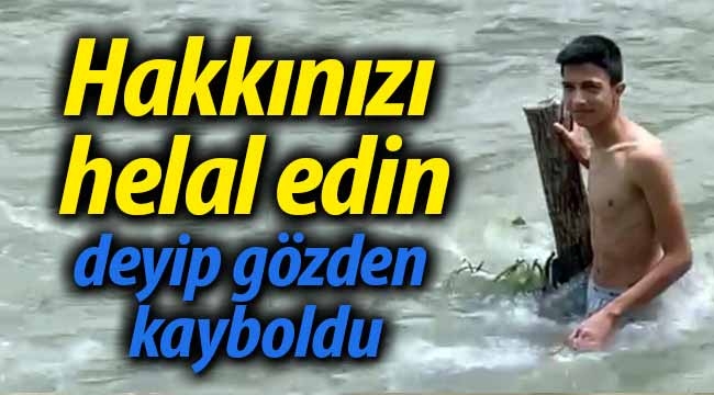 "Hakkınızı helal edin" deyip gözden kayboldu