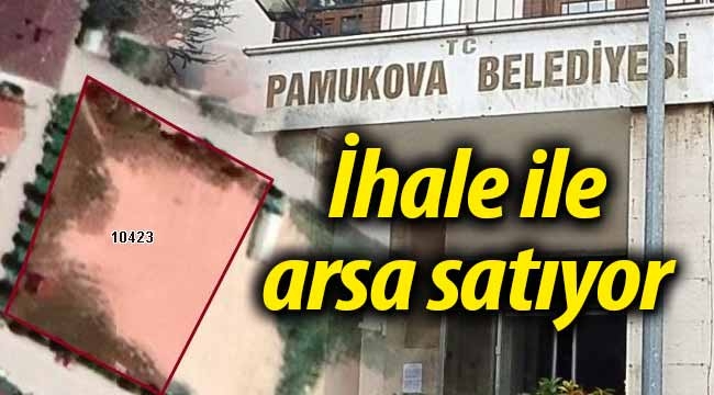 Pamukova Belediyesi ihaleyle arsa satıyor!