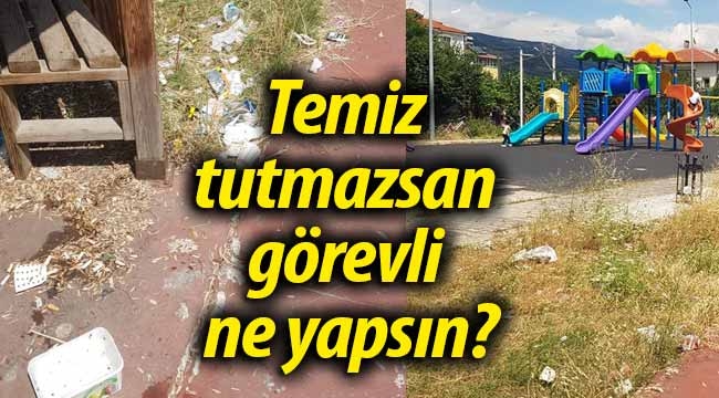 Temiz tutmazsan görevli ne yapsın?