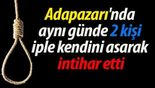 Adapazarı'nda aynı günde 2 kişi canına kıydı
