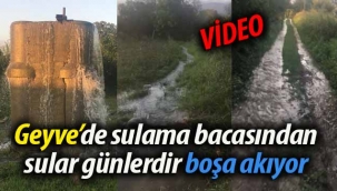 Geyve'de sulama kanalı günlerdir boşa akıyor