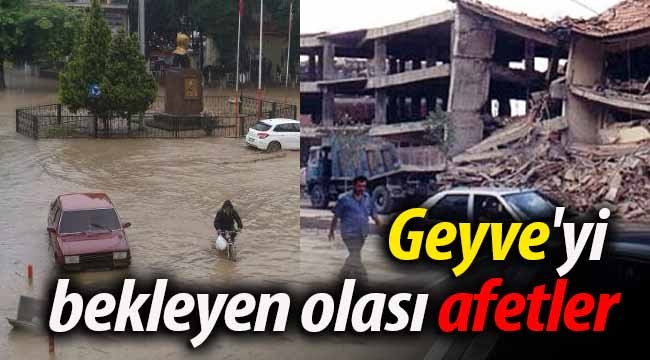 İşte Geyve'yi bekleyen olası afetler