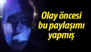 Olay öncesi bu paylaşımı yapmış