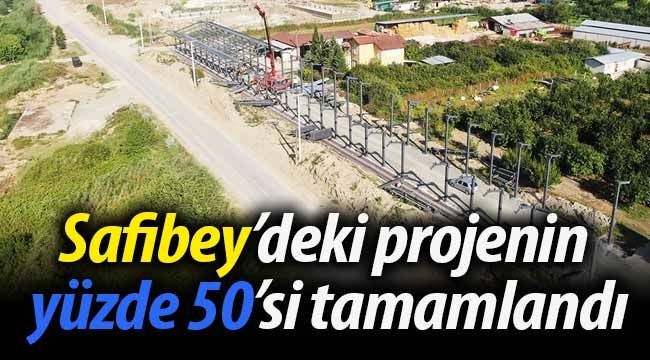 Safibey'deki projenin yüzde 50'si tamamlandı