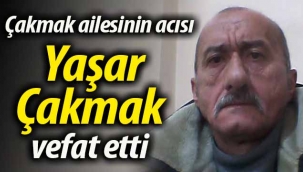 Yaşar Çakmak vefat etti