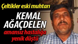 Çeltikler eski muhtarı Kemal Ağaçdelen vefat etti