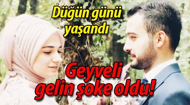 Düğün günü Geyveli gelin şoke oldu! 