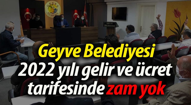 Geyve Belediyesi 2022 yılı gelir ve ücret  tarifesinde zam yok