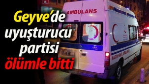 Geyve'de uyuşturucu partisi ölümle bitti!